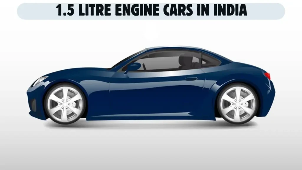 1.5 Litre Engine Cars In India​