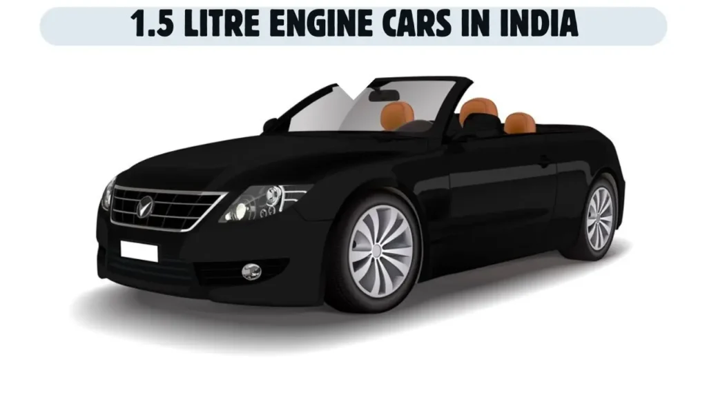 1.5 Litre Engine Cars In India​